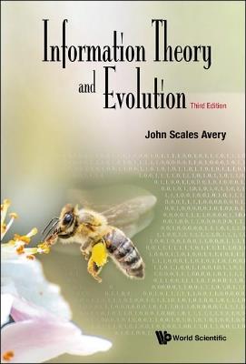 Information Theory And Evolution (Third Edition) - John Scales Avery - cover