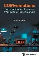 Comversations: Communication Lessons From Media Professionals - Chong Jin Chua - cover
