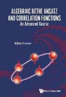 Algebraic Bethe Ansatz And Correlation Functions: An Advanced Course - Nikita Slavnov - cover