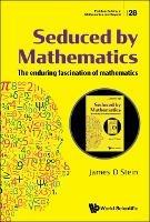Seduced By Mathematics: The Enduring Fascination Of Mathematics - James D Stein - cover