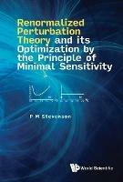Renormalized Perturbation Theory And Its Optimization By The Principle Of Minimal Sensitivity - P M Stevenson - cover