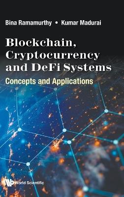 Blockchain, Cryptocurrency And Defi Systems: Concepts And Applications - Bina Ramamurthy,Kumar Madurai - cover