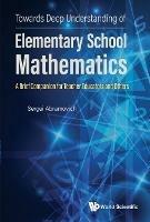 Towards Deep Understanding Of Elementary School Mathematics - A Brief Companion For Teacher Educators And Others