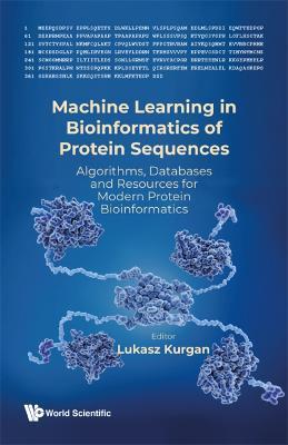 Machine Learning In Bioinformatics Of Protein Sequences: Algorithms, Databases And Resources For Modern Protein Bioinformatics - cover