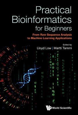 Practical Bioinformatics For Beginners: From Raw Sequence Analysis To Machine Learning Applications - cover