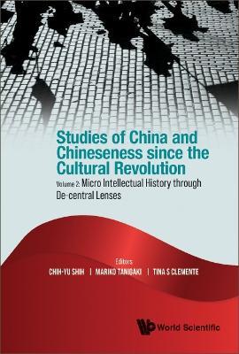 Studies Of China And Chineseness Since The Cultural Revolution - Volume 2: Micro Intellectual History Through De-central Lenses - cover