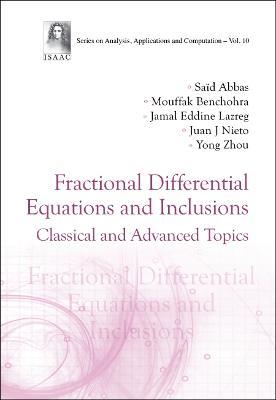 Fractional Differential Equations And Inclusions: Classical And Advanced Topics - Said Abbas,Mouffak Benchohra,Jamal Eddine Lazreg - cover