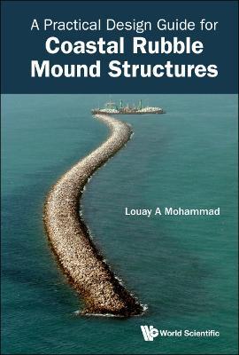 Practical Design Guide For Coastal Rubble Mound Structures, A - Louay A Mohammad - cover