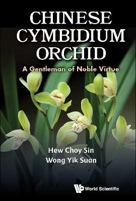 Chinese Cymbidium Orchid: A Gentleman Of Noble Virtue - Choy Sin Hew,Yik Suan Wong - cover