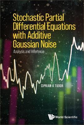 Stochastic Partial Differential Equations With Additive Gaussian Noise - Analysis And Inference - Ciprian A Tudor - cover