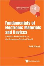 Fundamentals Of Electronic Materials And Devices: A Gentle Introduction To The Quantum-classical World