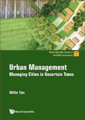 Urban Management: Managing Cities In Uncertain Times - Willie Tan - cover
