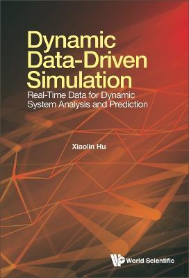 Dynamic Data-driven Simulation: Real-time Data For Dynamic System Analysis And Prediction - Xiaolin Hu - cover