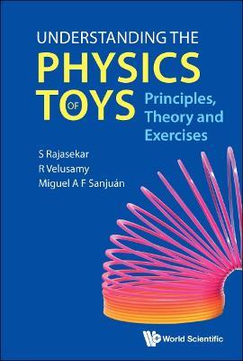 Understanding The Physics Of Toys: Principles, Theory And Exercises - S Rajasekar,R Velusamy,Miguel A F Sanjuan - cover