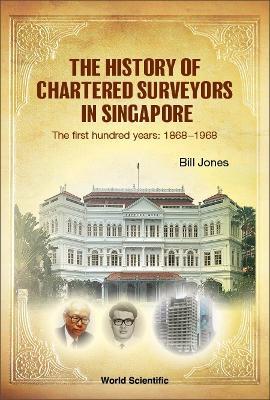 History Of Chartered Surveyors In Singapore, The: The First Hundred Years: 1868 - 1968 - William James Jones - cover