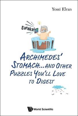 Archimedes' Stomach...and Other Puzzles You'll Love To Digest - Yossi Elran - cover