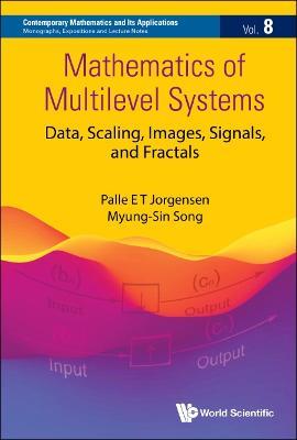 Mathematics Of Multilevel Systems: Data, Scaling, Images, Signals, And Fractals - Palle Jorgensen,Myung-sin Song - cover