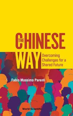 Chinese Way, The: Overcoming Challenges For A Shared Future - Fabio Massimo Parenti - cover