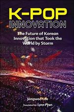 K-pop Innovation: The Future Of Korean Innovation That Took The World By Storm