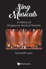 Sing Musicals: A History Of Singapore Musical Theatre