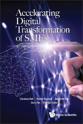 Accelerating Digital Transformation Of Smes - Clarence Goh,Yuanto Kusnadi,Benjamin Lee - cover