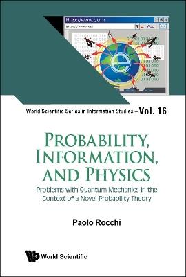 Probability, Information, And Physics: Problems With Quantum Mechanics In The Context Of A Novel Probability Theory - Paolo Rocchi - cover