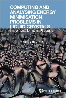 Computing And Analysing Energy Minimisation Problems In Liquid Crystals: Implementation Using Firedrake - Jingmin Xia - cover