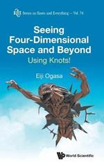 Seeing Four-dimensional Space And Beyond: Using Knots!