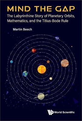 Mind The Gap: The Labyrinthine Story Of Planetary Orbits, Mathematics, And The Titius-bode Rule - Martin Beech - cover