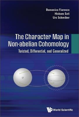 Character Map In Non-abelian Cohomology, The: Twisted, Differential, And Generalized - Domenico Fiorenza,Hisham Sati,Urs Schreiber - cover