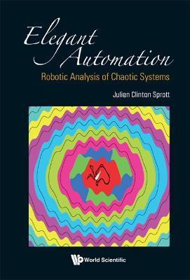Elegant Automation: Robotic Analysis Of Chaotic Systems - Julien Clinton Sprott - cover