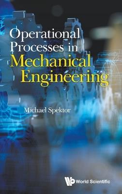 Operational Processes In Mechanical Engineering - Michael B Spektor - cover