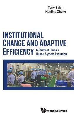 Institutional Change And Adaptive Efficiency: A Study Of China's Hukou System Evolution - Tony J Saich,Kunling Zhang - cover