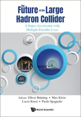 Future Of The Large Hadron Collider, The: A Super-accelerator With Multiple Possible Lives - cover