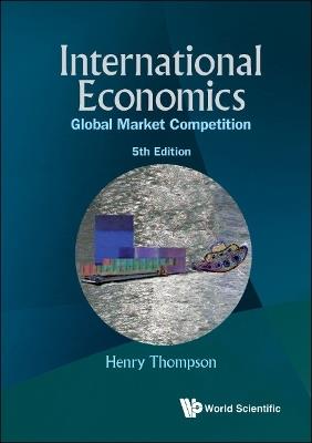 International Economics: Global Market Competition (5th Edition) - Henry Thompson - cover