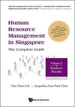 Human Resource Management In Singapore - The Complete Guide, Volume C: Employee Benefits