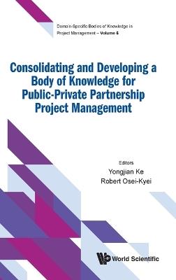 Consolidating And Developing A Body Of Knowledge For Public-private Partnership Project Management - cover