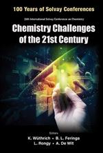 Chemistry Challenges Of The 21st Century - Proceedings Of The 100th Anniversary Of The 26th International Solvay Conference On Chemistry