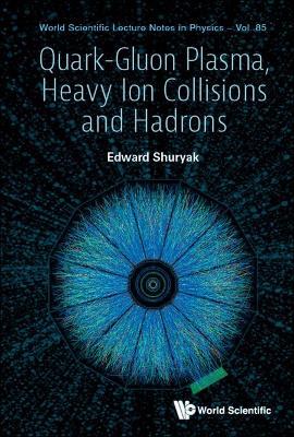 Quark-gluon Plasma, Heavy Ion Collisions And Hadrons - Edward V Shuryak - cover