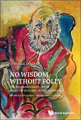 No Wisdom Without Folly: The Extraordinary Life Of Francois Englert, Nobel Laureate - Danielle Losman - cover