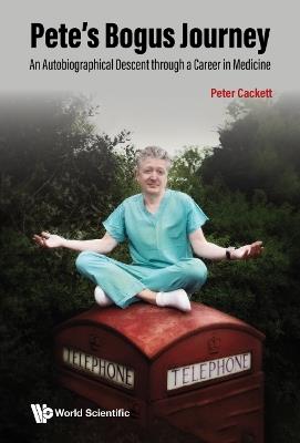Pete's Bogus Journey: An Autobiographical Descent Through A Career In Medicine - Peter Cackett - cover