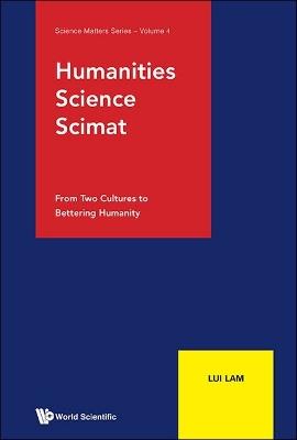 Humanities, Science, Scimat: From Two Cultures To Bettering Humanity - Lui Lam - cover