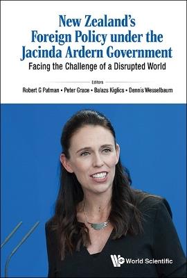 New Zealand's Foreign Policy Under The Jacinda Ardern Government: Facing The Challenge Of A Disrupted World - cover