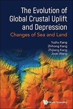 Evolution Of Global Crustal Uplift And Depression, The: Changes Of Sea And Land