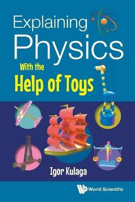 Explaining Physics With The Help Of Toys - Igor Kulaga - cover