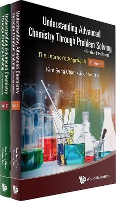 Understanding Advanced Chemistry Through Problem Solving: The Learner's Approach (In 2 Volumes) (Revised Edition) - Kim Seng Chan,Jeanne Tan - cover
