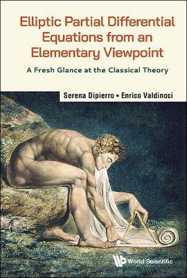 Elliptic Partial Differential Equations From An Elementary Viewpoint: A Fresh Glance At The Classical Theory - Serena Dipierro,Enrico Valdinoci - cover