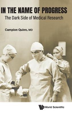 In The Name Of Progress: The Dark Side Of Medical Research - Campion Quinn - cover