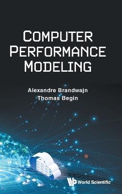 Computer Performance Modeling - Alexandre Brandwajn,Thomas Begin - cover