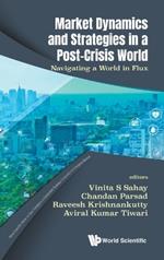 Market Dynamics And Strategies In A Post-crisis World: Navigating A World In Flux